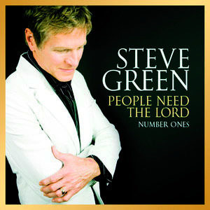 Steve Green - People Need the Lord: Number Ones