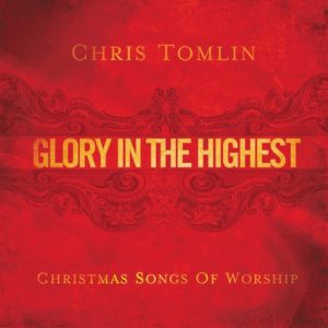 Chris Tomlin - Glory In The Highest: Christmas Songs Of Worship