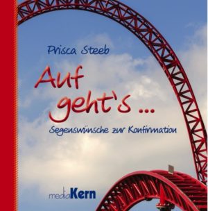 Prisca Steeb - Auf geht's ... Segenswünsche zur Konfirmation