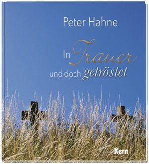 Peter Hahne - In Trauer und doch getröstet