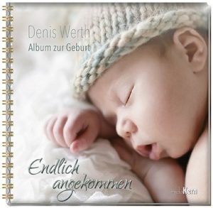 Denis Werth - Endlich angekommen: Album zur Geburt