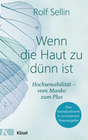 Rolf Sellin - Wenn die Haut zu dünn ist: Hochsensibilität