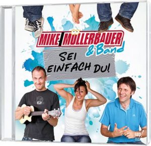 Mike Müllerbauer - Sei einfach Du!