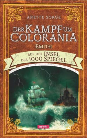 Anette Sorge - Der Kampf um Colorania 4: Emith auf der Insel der 1000 Spiegel