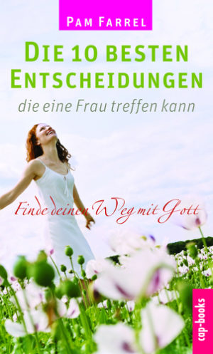 Pam Farrel - Die 10 besten Entscheidungen die eine Frau treffen kann