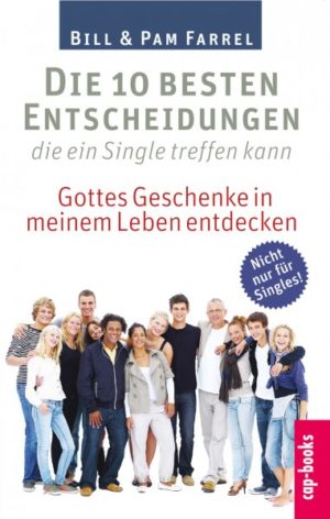 Bill & Pam Farrel - Die 10 besten Entscheidungen, die ein Single treffen kann