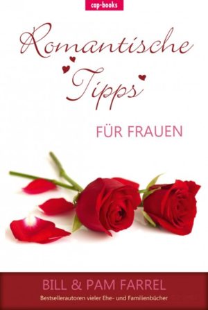 Bill & Pam Farrel - Romantische Tipps für Frauen