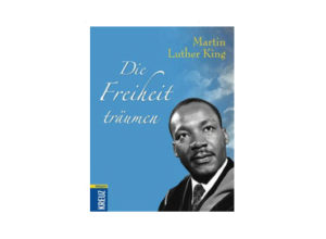 Martin Luther King - Die Freiheit träumen