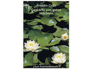Anselm Grün - Gestärkt von guten Mächten