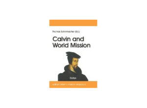 Thomas Schirrmacher - Calvin and World Mission