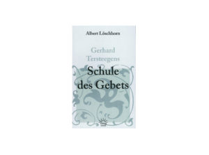 Albert Löschhorn - Gerhard Tersteegens Schule des Gebets