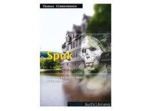Thomas Zimmermanns - Spuk Was steckt hinter den Phänomenen