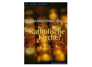 Lothar Gassmann - Was kennzeichnet die Katholische Kirche?