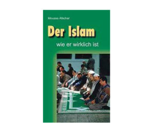 Moussa Afschar - Der Islam: Wie er wirklich ist