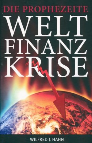 Wilfried J. Hahn - Die prophezeite Weltfinanzkrise