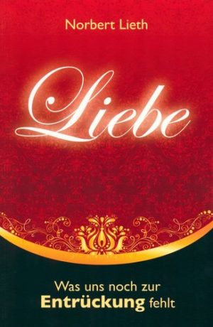 Norbert Lieth - Liebe: Was uns zur Entrückung fehlt