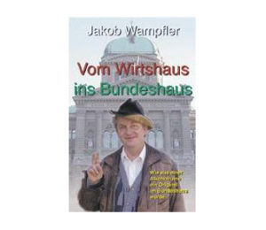 Jakob Wampfler - Vom Wirtshaus ins Bundeshaus (Buch)