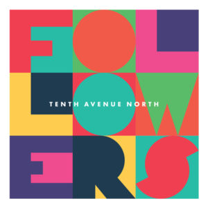 Tenth Avenue North - Followers