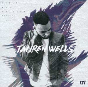 Tauren Wells - Hills and Valleys