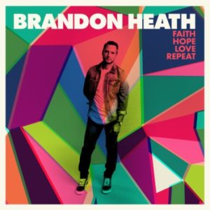 Brandon Heath - Faith Hope Love Repeat