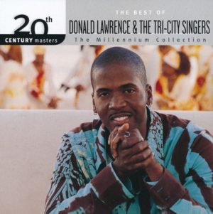 Donald Lawrence & the Tri-City Singers - The Millennium Collection