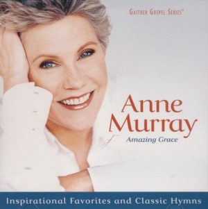 Anne Murray - Amazing Grace: Inspirational Favorites and Classical Hymns