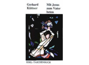 Gerhard Küttner - Mit Jesus zum Vater beten