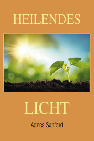Agnes Sanford - Heilendes Licht