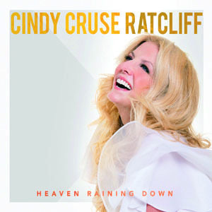 Cindy Cruse Ratcliff - Heaven Raining Down