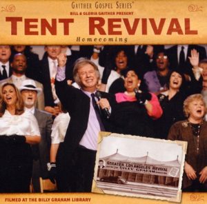 Bill & Gloria Gaither - A Tent Revival Homecoming