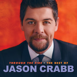 Jason Crabb - Through The Fire: The Best Of Jason Crabb