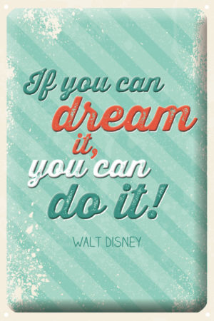 Metallschild: If you can dream it, you can do it!