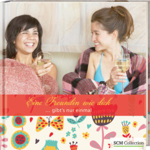 Eine Freundin wie dich ... gibt's nur einmal!