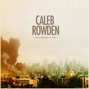 Caleb Rowden - Until Everyone Is Free