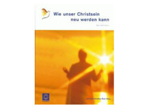 Heinrich Christian Rust - Wie unser Christsein neu werden kann