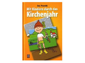 Eva Prawitt - Mit Kindern durch das Kirchenjahr