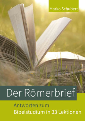 Marko Schubert - Der Römerbrief: Antworten zum Bibelstudium in 33 Lektionen