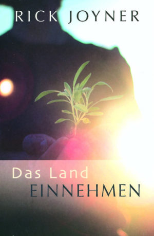 Rick Joyner - Das Land einnehmen