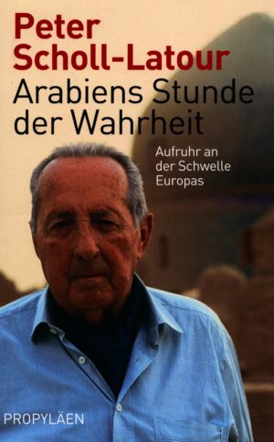 Peter Scholl-Latour - Arabiens Stunde der Wahrheit