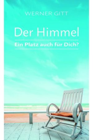 Werner Gitt - Der Himmel: Ein Platz auch für dich?