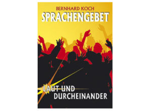 Bernhard Koch - Sprachengebet: laut und durcheinander