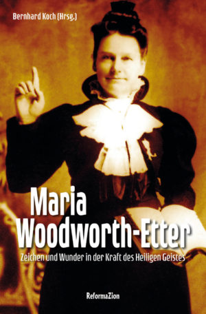 Bernhard Koch - Maria Woodworth-Etter