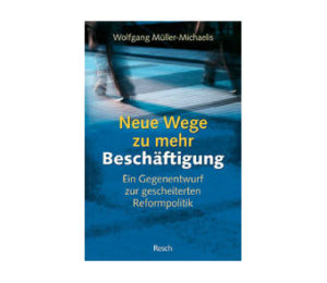 Wolfgang Müller-Michaelis - Neue Wege zu mehr Beschäftigung