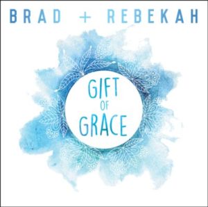 Brad + Rebekah - Gift Of Grace: Brad Bichsel, Rebekah Bichsel
