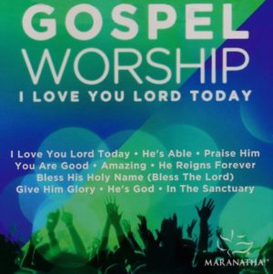 Maranatha Music - Gospel Worship I Love You Lord Today