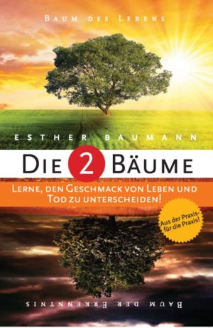 Esther Baumann - Die 2 Bäume: lerne zu unterscheiden! (Die zwei Bäume)
