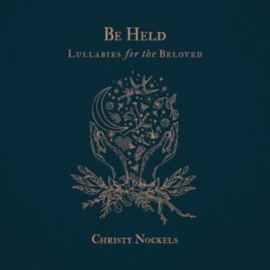 Christy Nockels - Be Held: Lullabies for the Beloved