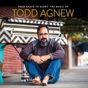 Todd Agnew - From Grace to Glory: The Music of Todd Agnew