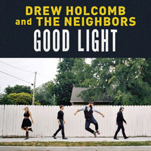 Drew Holcomb & The Neighbors - Good Light