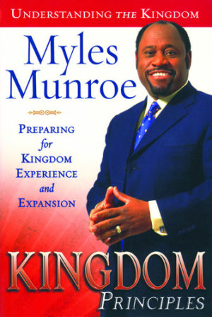 Myles Munroe: Kingdom Principles - Understanding The Kingdom